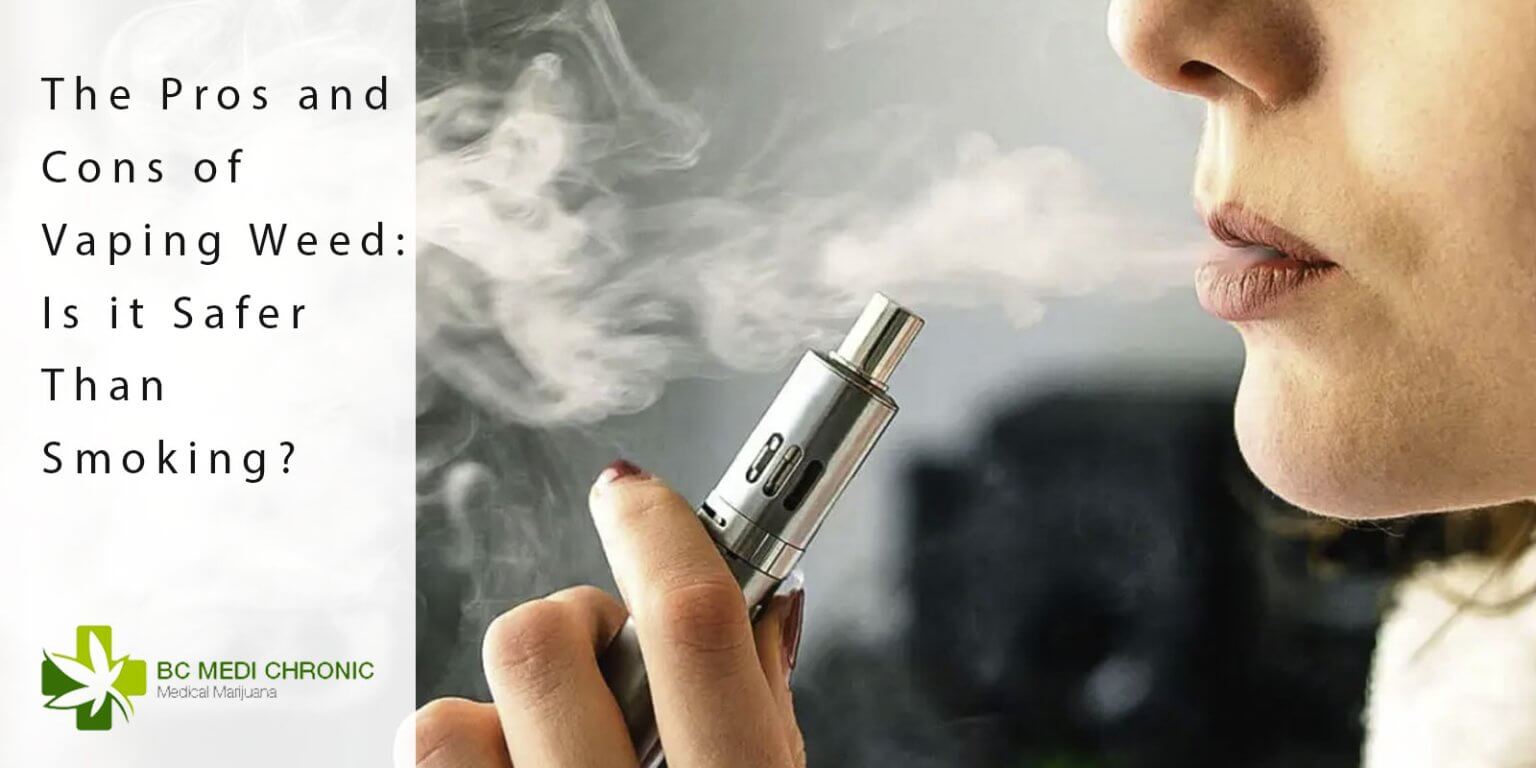 The Pros And Cons Of Vaping Weed: Is It Safer Than Smoking? - BC Medi ...